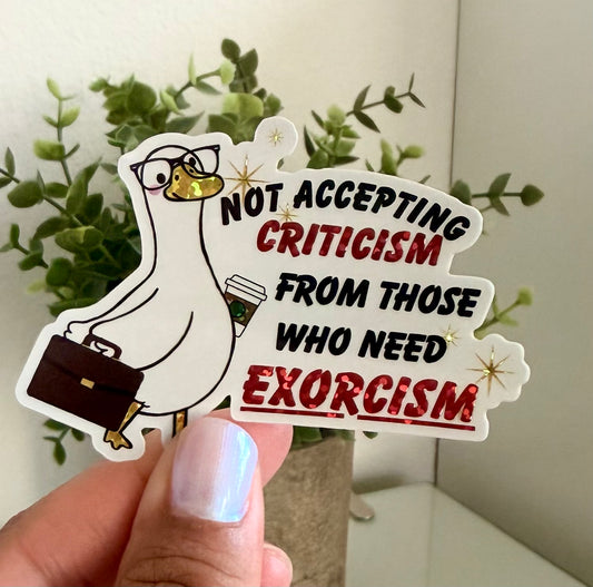 Not Accepting Criticism From Those Who Need Exorcisms Sticker