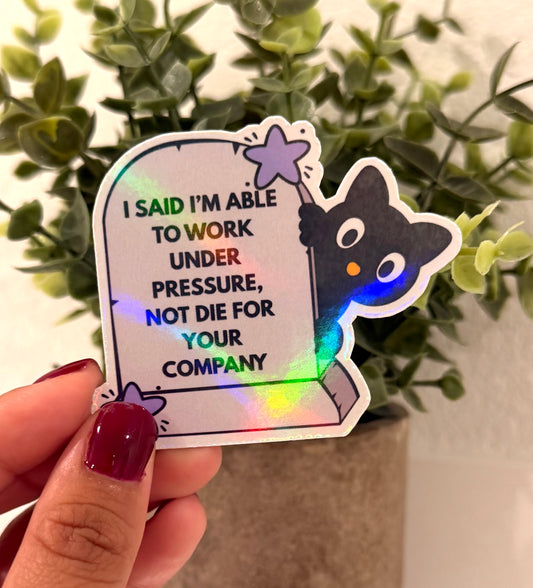 I Said I'm Able To Work Under Pressure Holographic 3" Magnet